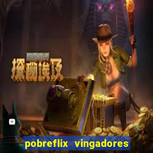 pobreflix vingadores guerra infinita